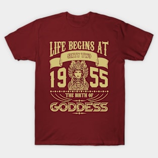 Life begins at Sixty Two 1955 the birth of Goddess! T-Shirt